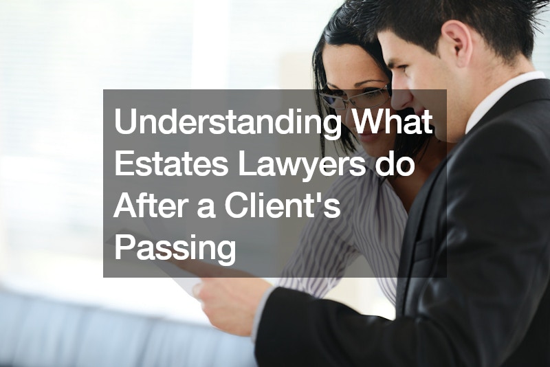 Understanding What Estates Lawyers do After a Clients Passing